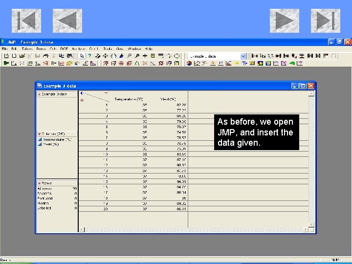 As before, we open JMP, and insert the data given. 