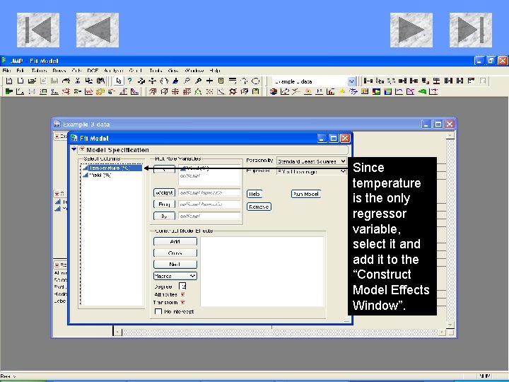 Since temperature is the only regressor variable, select it and add it to the
