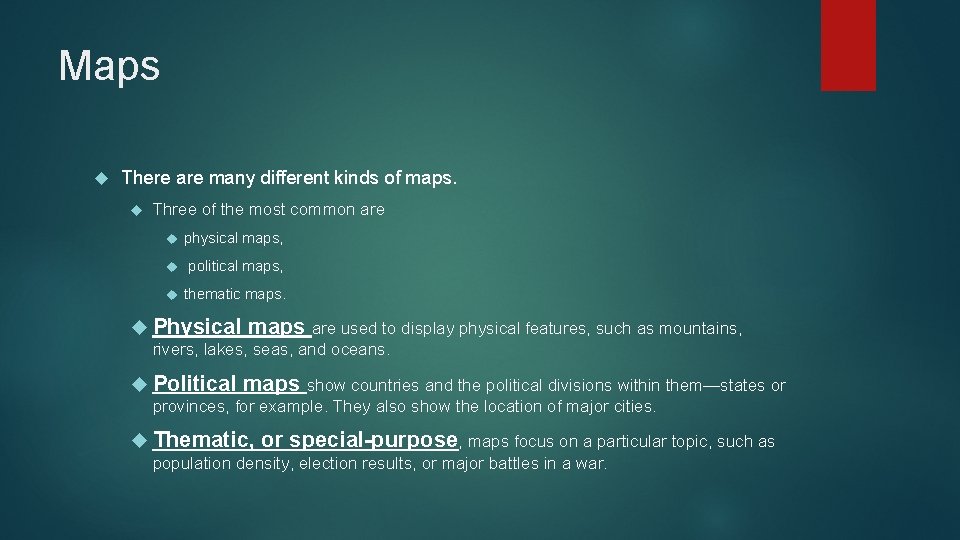 Maps There are many different kinds of maps. Three of the most common are