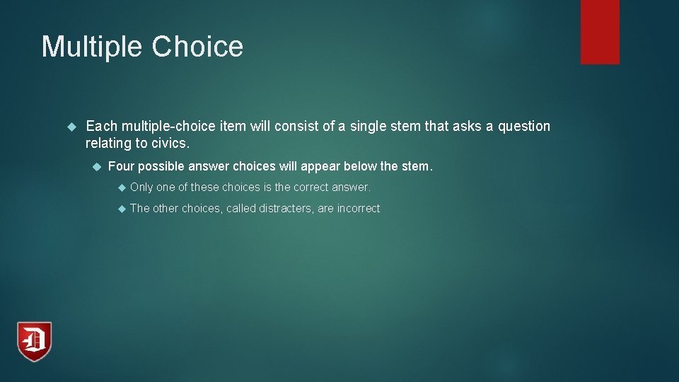 Multiple Choice Each multiple-choice item will consist of a single stem that asks a