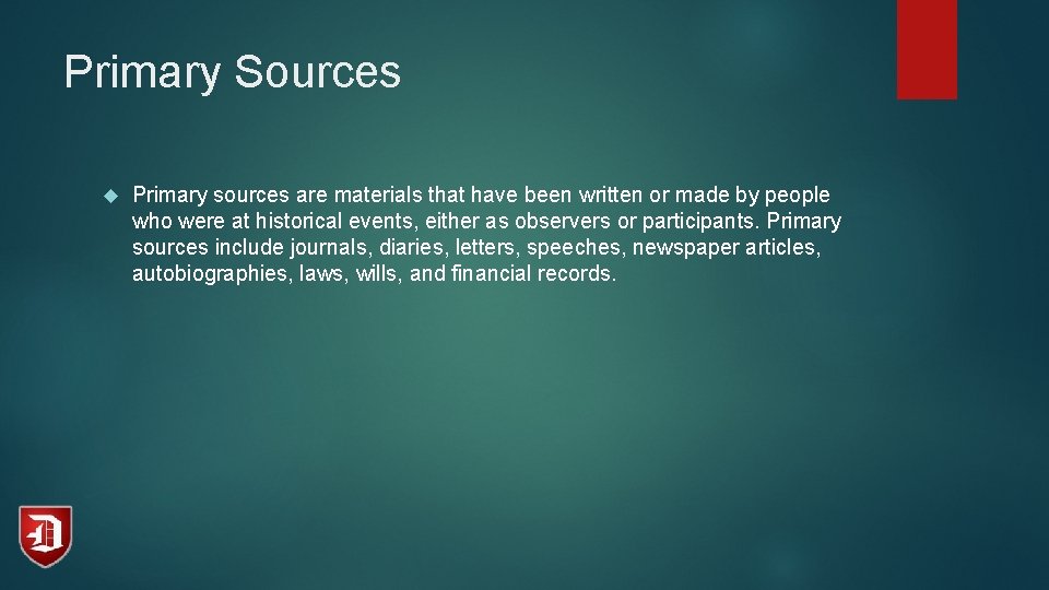 Primary Sources Primary sources are materials that have been written or made by people