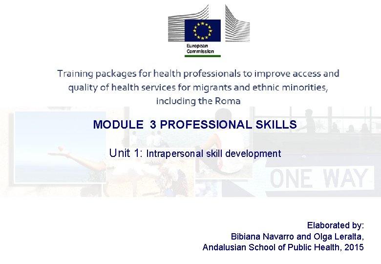 MODULE 3 PROFESSIONAL SKILLS Unit 1: Intrapersonal skill development Elaborated by: Bibiana Navarro and
