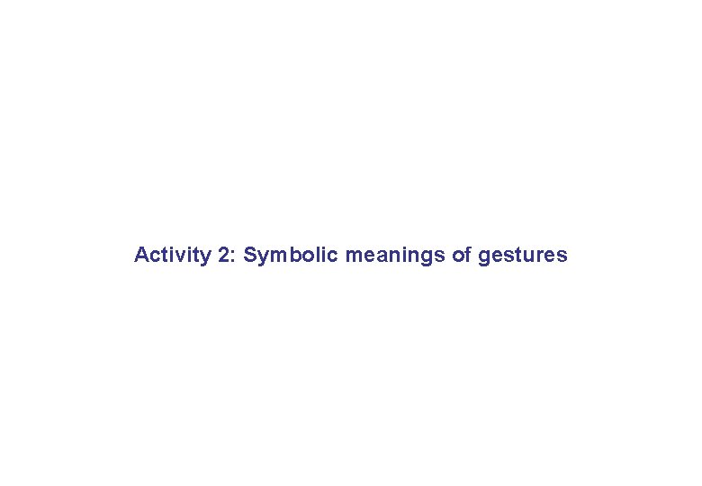 Activity 2: Symbolic meanings of gestures 