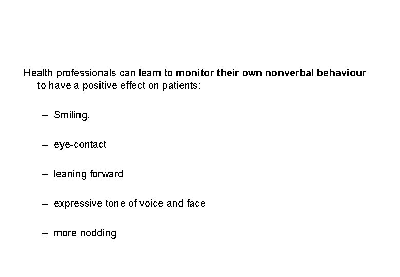 Health professionals can learn to monitor their own nonverbal behaviour to have a positive