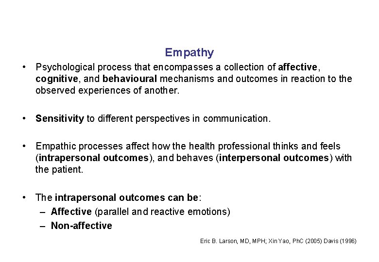 Empathy • Psychological process that encompasses a collection of affective, cognitive, and behavioural mechanisms