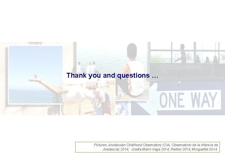Thank you and questions … Pictures: Andalusian Childhood Observatory (OIA, Observatorio de la Infancia
