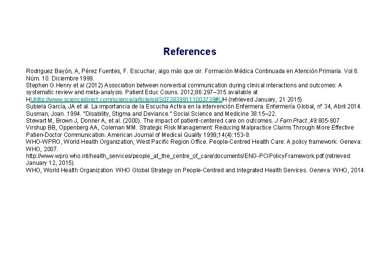 References Rodriguez Bayón, A, Pérez Fuentes, F. Escuchar, algo más que oir. Formación Médica