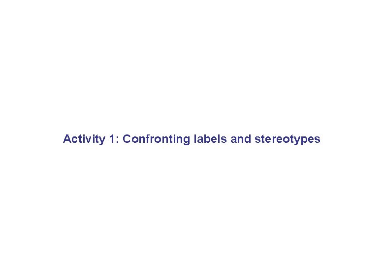 Activity 1: Confronting labels and stereotypes 