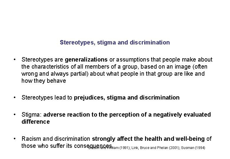 Stereotypes, stigma and discrimination • Stereotypes are generalizations or assumptions that people make about