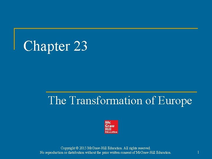 Chapter 23 The Transformation of Europe Copyright © 2015 Mc. Graw-Hill Education. All rights