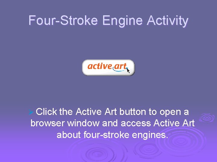 - Uses of Heat Four-Stroke Engine Activity Ø Click the Active Art button to