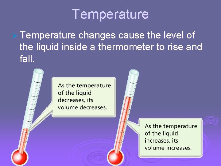 Temperature, Thermal Energy and Heat Temperature Ø Temperature changes cause the level of the