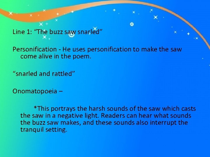 Line 1: “The buzz saw snarled” Personification - He uses personification to make the