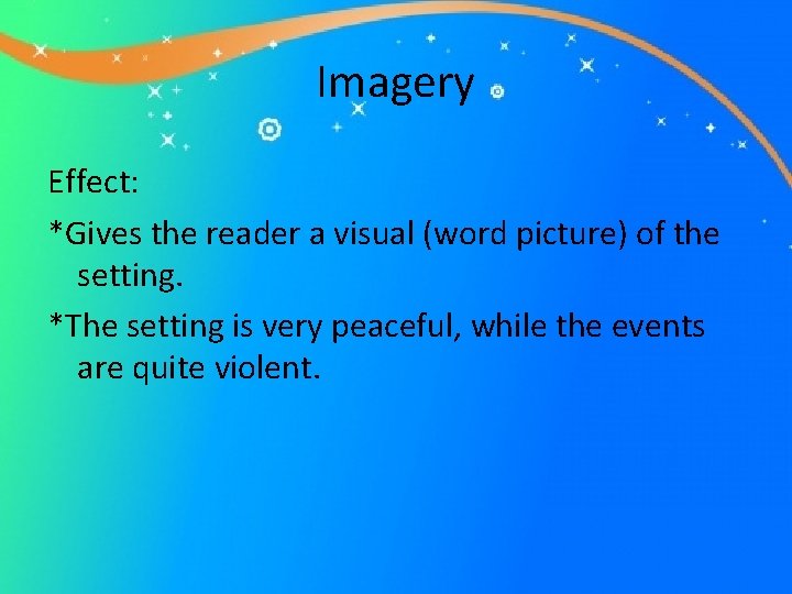 Imagery Effect: *Gives the reader a visual (word picture) of the setting. *The setting