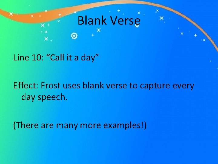 Blank Verse Line 10: “Call it a day” Effect: Frost uses blank verse to