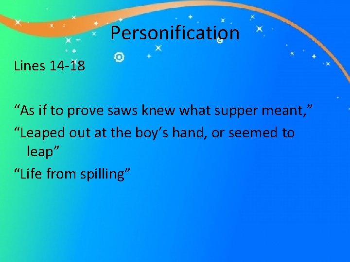 Personification Lines 14 -18 “As if to prove saws knew what supper meant, ”