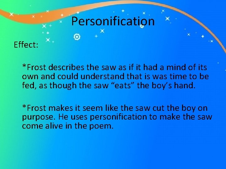 Personification Effect: *Frost describes the saw as if it had a mind of its