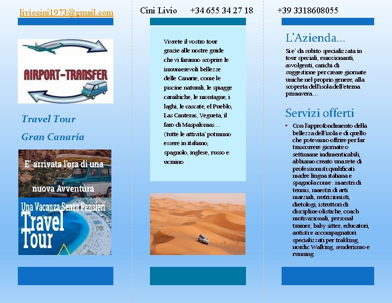 liviocini 1973@gmail. com Cini Livio +34 655 34 27 18 Vivrete il vostro tour