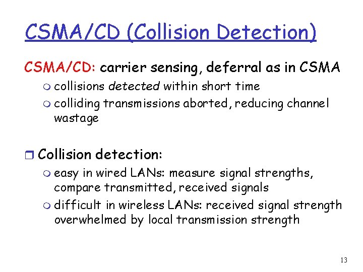 CSMA/CD (Collision Detection) CSMA/CD: carrier sensing, deferral as in CSMA m collisions detected within CSMA/CD (Collision Detection) CSMA/CD: carrier sensing, deferral as in CSMA m collisions detected within