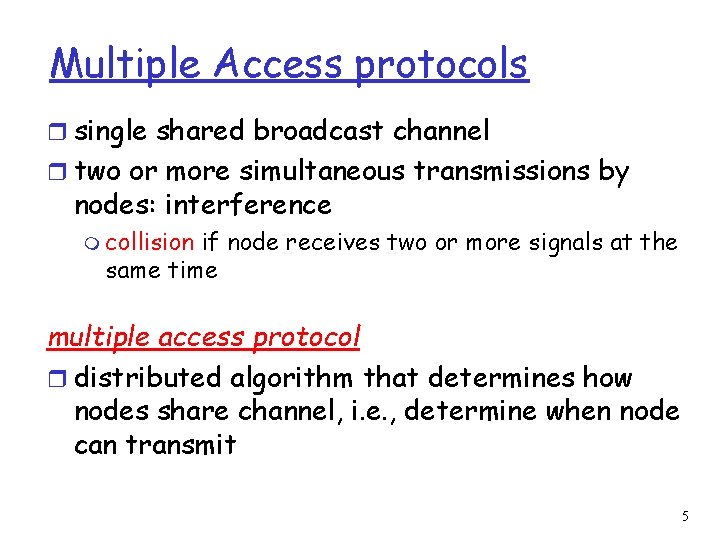 Multiple Access protocols r single shared broadcast channel r two or more simultaneous transmissions Multiple Access protocols r single shared broadcast channel r two or more simultaneous transmissions