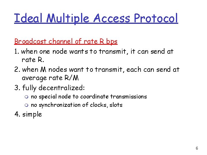Ideal Multiple Access Protocol Broadcast channel of rate R bps 1. when one node Ideal Multiple Access Protocol Broadcast channel of rate R bps 1. when one node