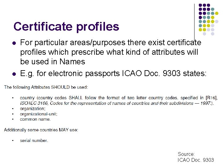 Certificate profiles l l For particular areas/purposes there exist certificate profiles which prescribe what