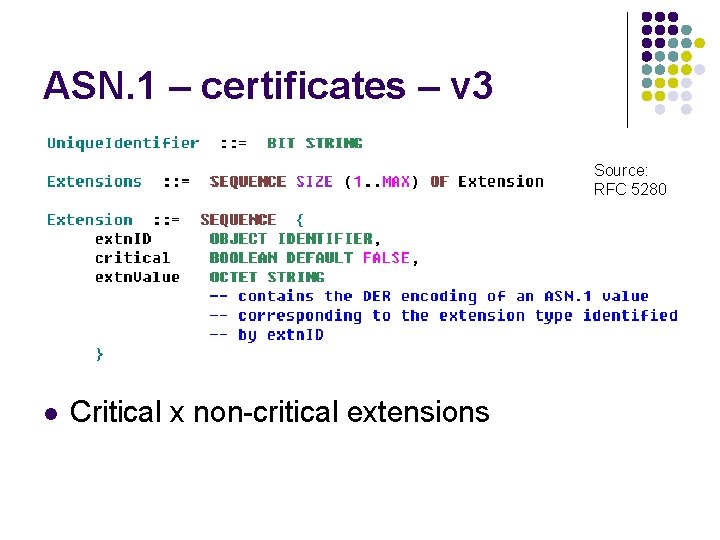 ASN. 1 – certificates – v 3 Source: RFC 5280 l Critical x non-critical