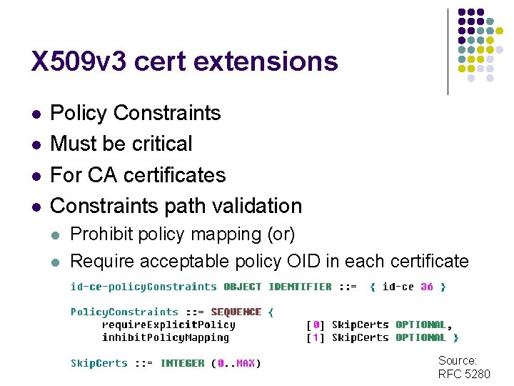 X 509 v 3 cert extensions l l Policy Constraints Must be critical For