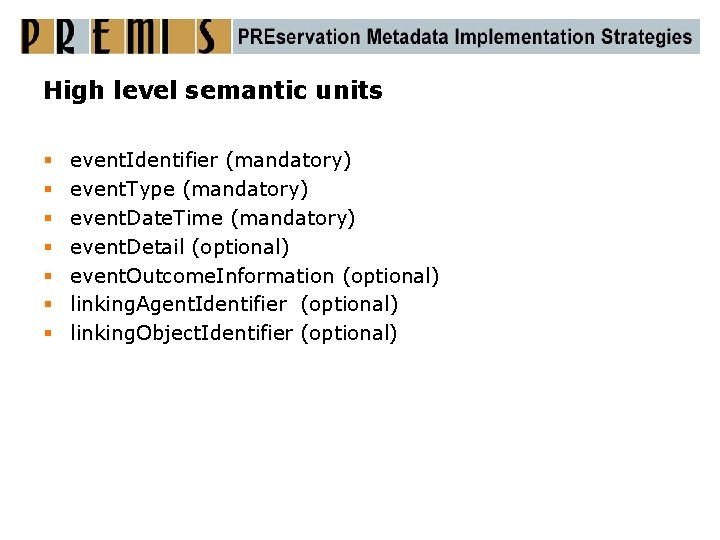 High level semantic units § § § § event. Identifier (mandatory) event. Type (mandatory)