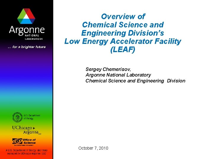 Overview of Chemical Science and Engineering Division’s Low Energy Accelerator Facility (LEAF) Sergey Chemerisov,