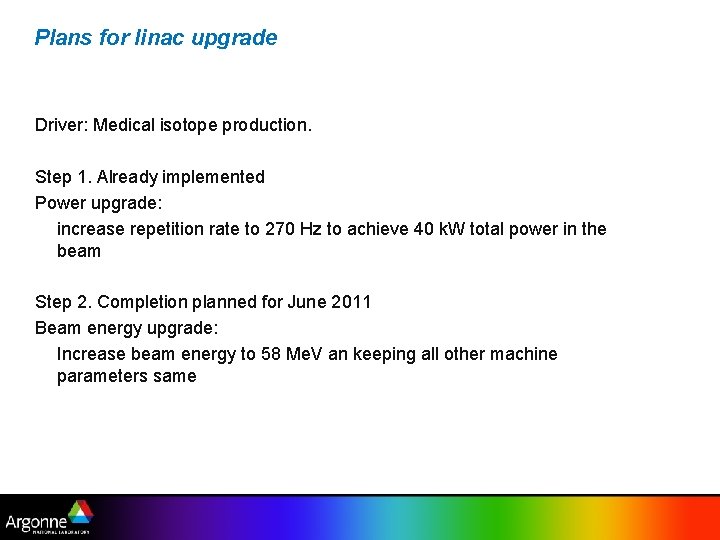 Plans for linac upgrade Driver: Medical isotope production. Step 1. Already implemented Power upgrade: