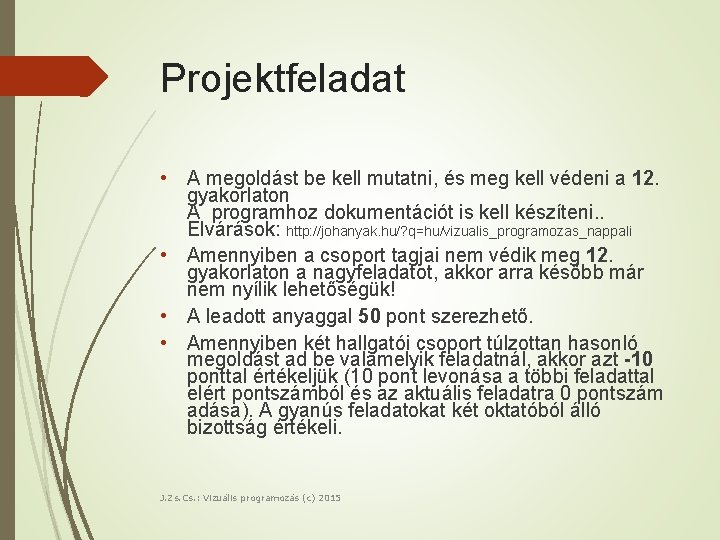 Projektfeladat • A megoldást be kell mutatni, és meg kell védeni a 12. gyakorlaton