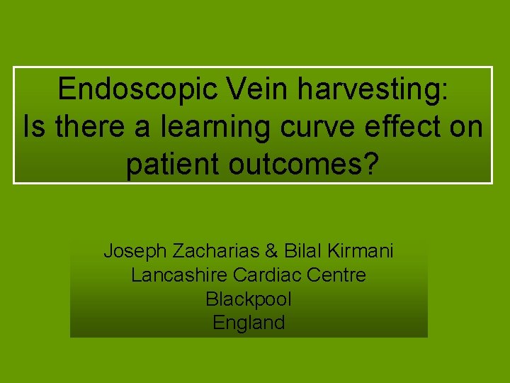 Endoscopic Vein harvesting: Is there a learning curve effect on patient outcomes? Joseph Zacharias