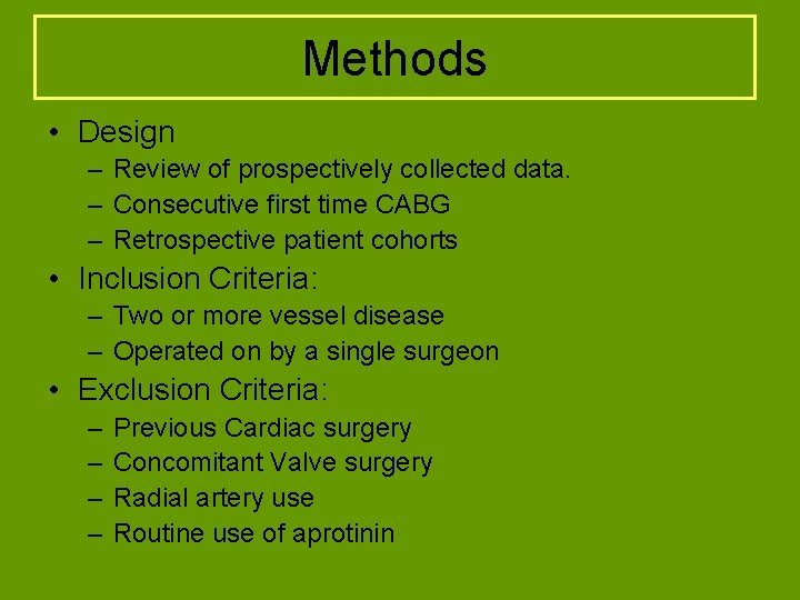 Methods • Design – Review of prospectively collected data. – Consecutive first time CABG