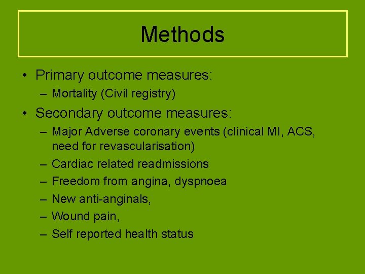 Methods • Primary outcome measures: – Mortality (Civil registry) • Secondary outcome measures: –