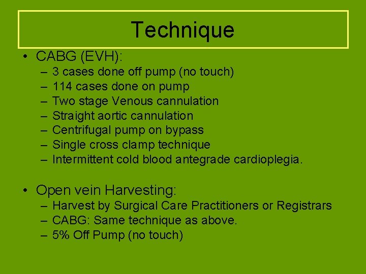 Technique • CABG (EVH): – – – – 3 cases done off pump (no