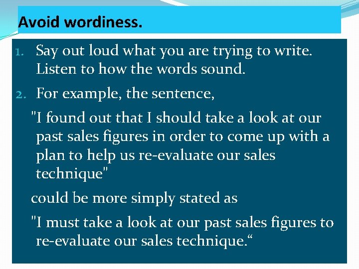 Avoid wordiness. 1. Say out loud what you are trying to write. Listen to