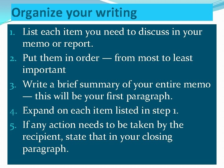 Organize your writing 1. List each item you need to discuss in your memo