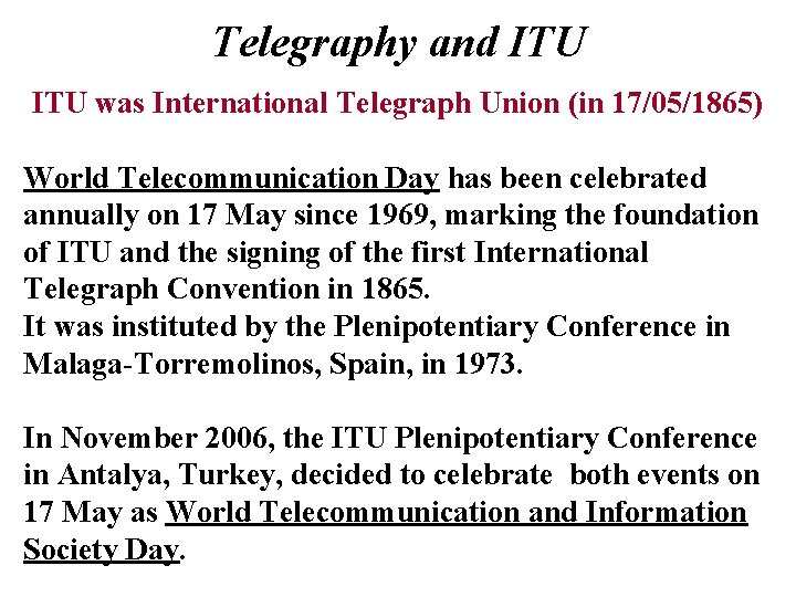 Telegraphy and ITU was International Telegraph Union (in 17/05/1865) World Telecommunication Day has been