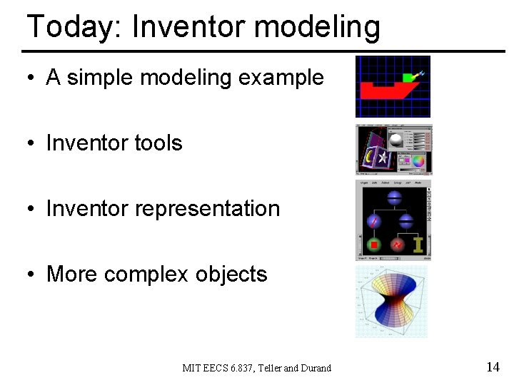 Today: Inventor modeling • A simple modeling example • Inventor tools • Inventor representation