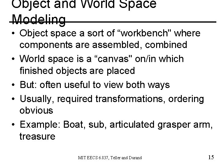 Object and World Space Modeling • Object space a sort of “workbench" where components