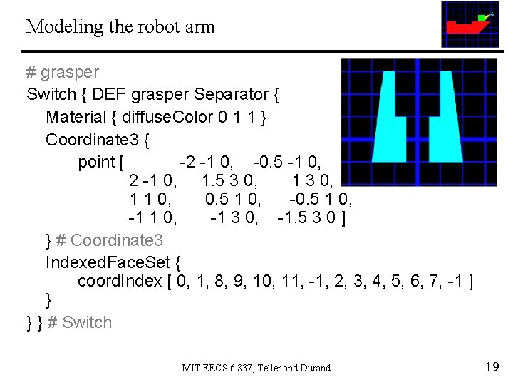 Modeling the robot arm # grasper Switch { DEF grasper Separator { Material {