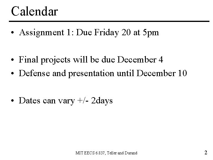 Calendar • Assignment 1: Due Friday 20 at 5 pm • Final projects will