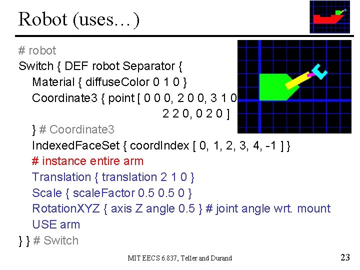 Robot (uses…) # robot Switch { DEF robot Separator { Material { diffuse. Color