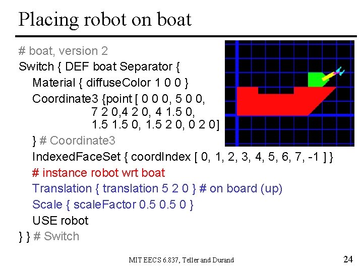 Placing robot on boat # boat, version 2 Switch { DEF boat Separator {