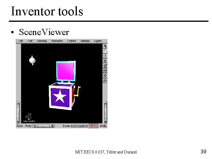 Inventor tools • Scene. Viewer MIT EECS 6. 837, Teller and Durand 30 