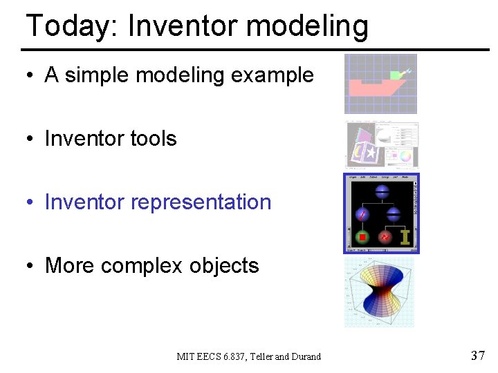 Today: Inventor modeling • A simple modeling example • Inventor tools • Inventor representation