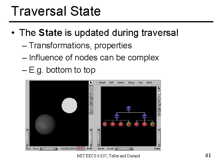 Traversal State • The State is updated during traversal – Transformations, properties – Influence