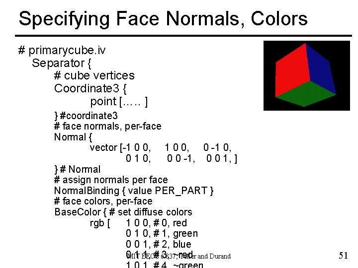 Specifying Face Normals, Colors # primarycube. iv Separator { # cube vertices Coordinate 3