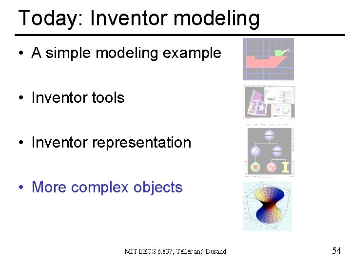 Today: Inventor modeling • A simple modeling example • Inventor tools • Inventor representation